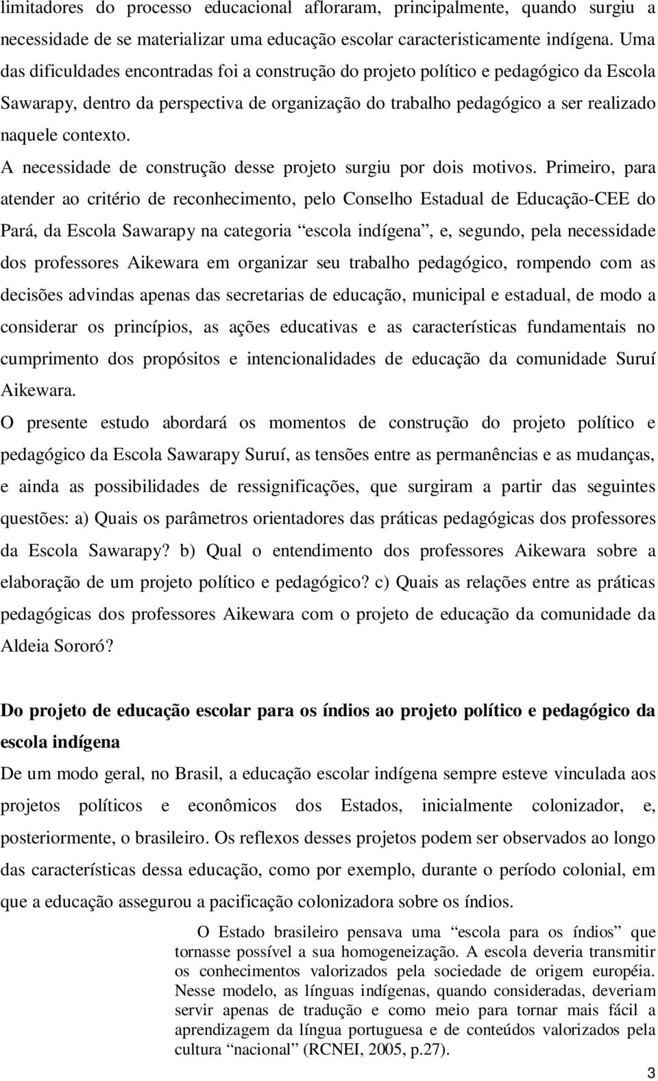 A necessidade de construção desse projeto surgiu por dois motivos.