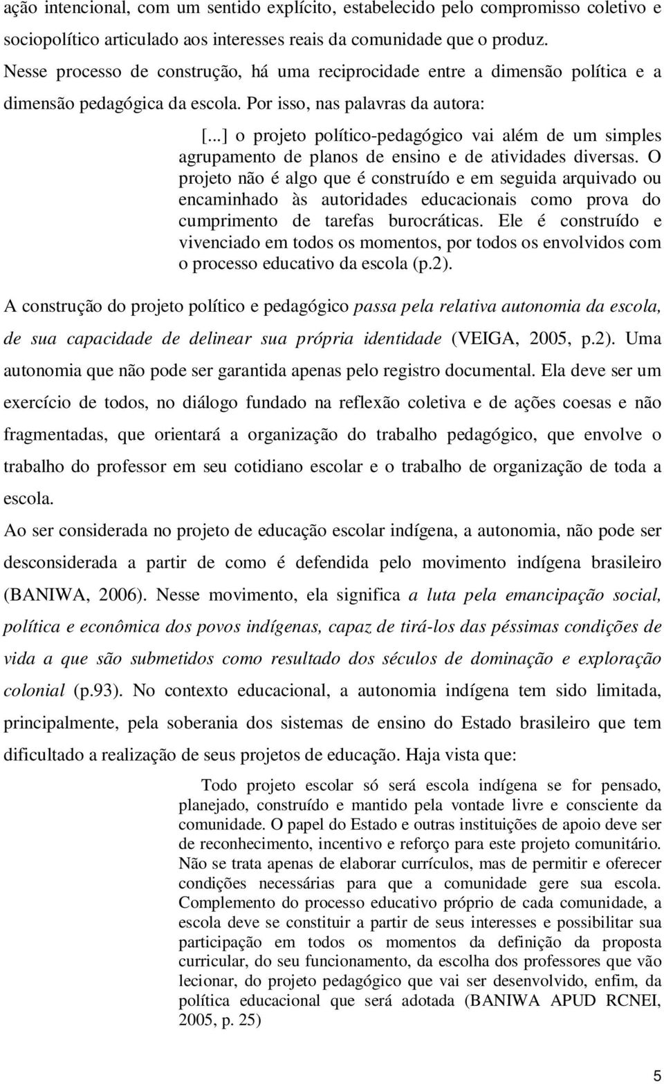 ..] o projeto político-pedagógico vai além de um simples agrupamento de planos de ensino e de atividades diversas.