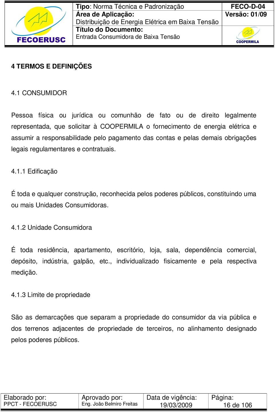 pagamento das contas e pelas demais obrigações legais regulamentares e contratuais. 4.1.