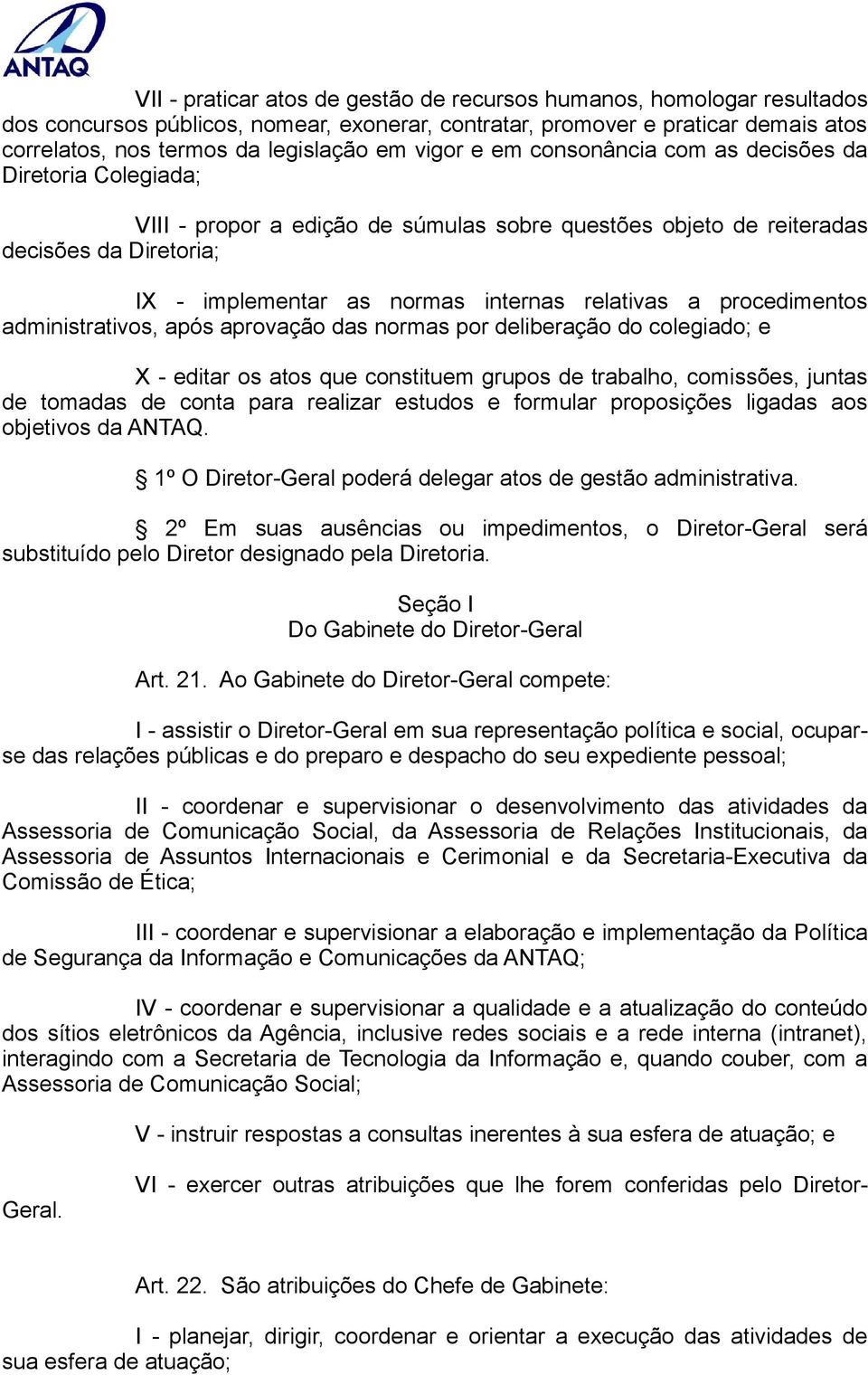 relativas a procedimentos administrativos, após aprovação das normas por deliberação do colegiado; e X - editar os atos que constituem grupos de trabalho, comissões, juntas de tomadas de conta para