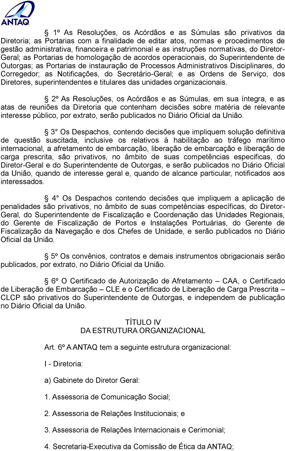 do Corregedor; as Notificações, do Secretário-Geral; e as Ordens de Serviço, dos Diretores, superintendentes e titulares das unidades organizacionais.