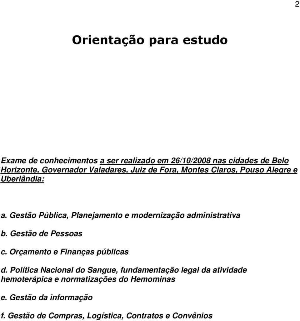 Gestão Pública, Planejamento e modernização administrativa b. Gestão de Pessoas c. Orçamento e Finanças públicas d.