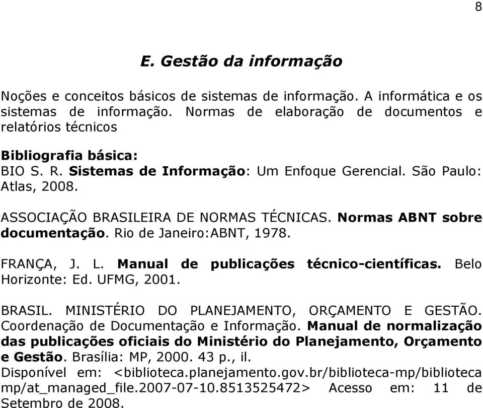 Manual de publicações técnico-científicas. Belo Horizonte: Ed. UFMG, 2001. BRASIL. MINISTÉRIO DO PLANEJAMENTO, ORÇAMENTO E GESTÃO. Coordenação de Documentação e Informação.
