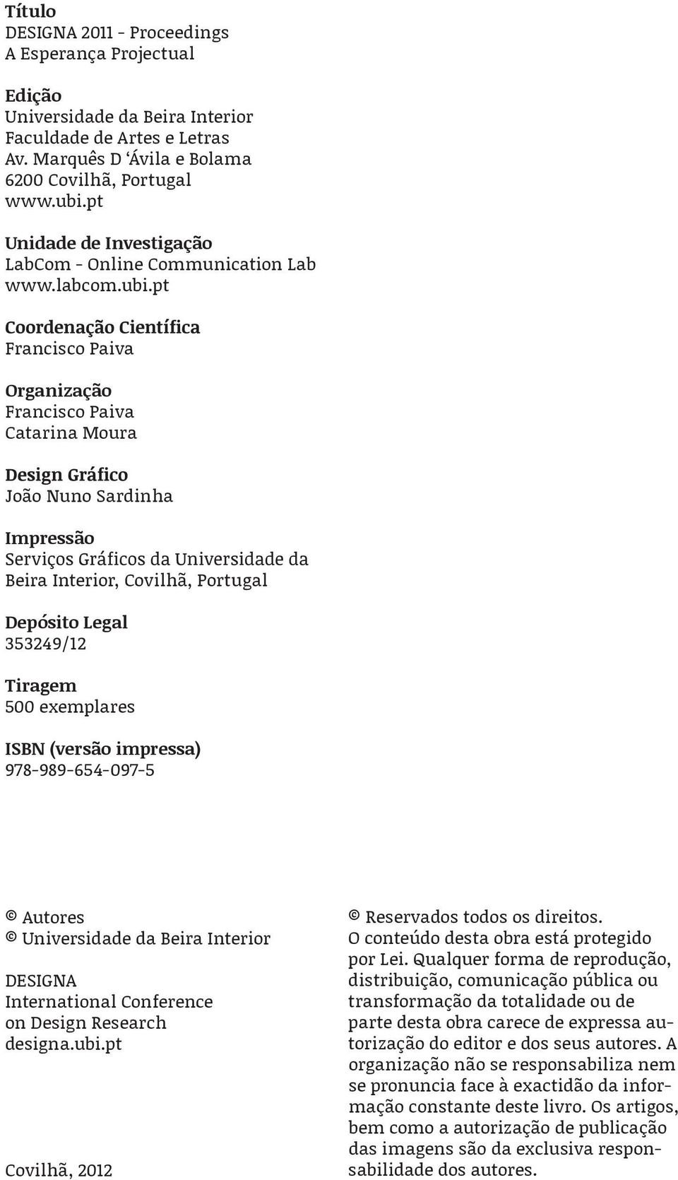 pt Francisco Paiva Organização Francisco Paiva Catarina Moura João Nuno Sardinha Impressão Beira Interior, Covilhã, Portugal Depósito Legal 353249/12 Tiragem 500 exemplares ISBN (versão impressa)