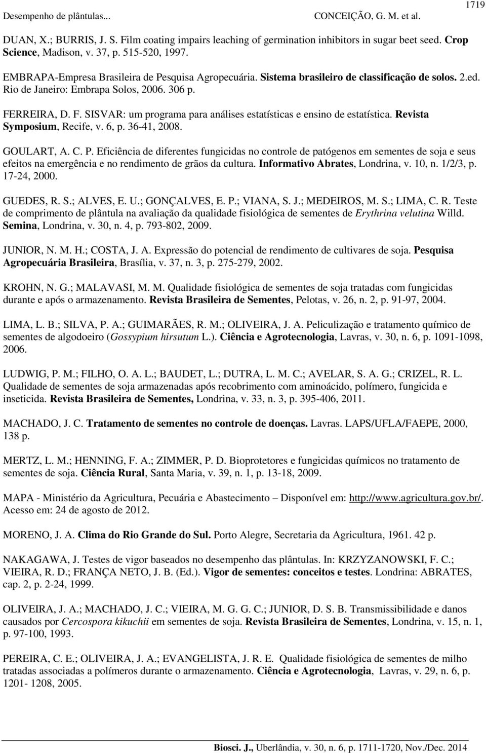 RREIRA, D. F. SISVAR: um programa para análises estatísticas e ensino de estatística. Revista Symposium, Recife, v. 6, p. 36-41, 2008. GOULART, A. C. P.