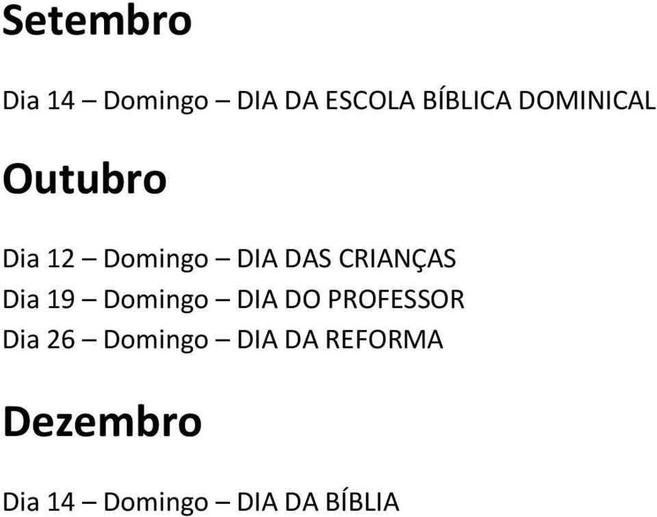 CRIANÇAS Dia 19 Domingo DIA DO PROFESSOR Dia 26