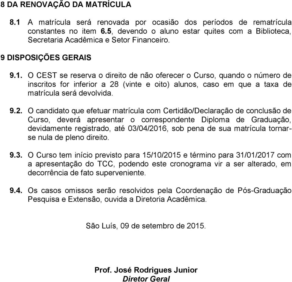 O CEST se reserva o direito de não oferecer o Curso, quando o número de inscritos for inferior a 28