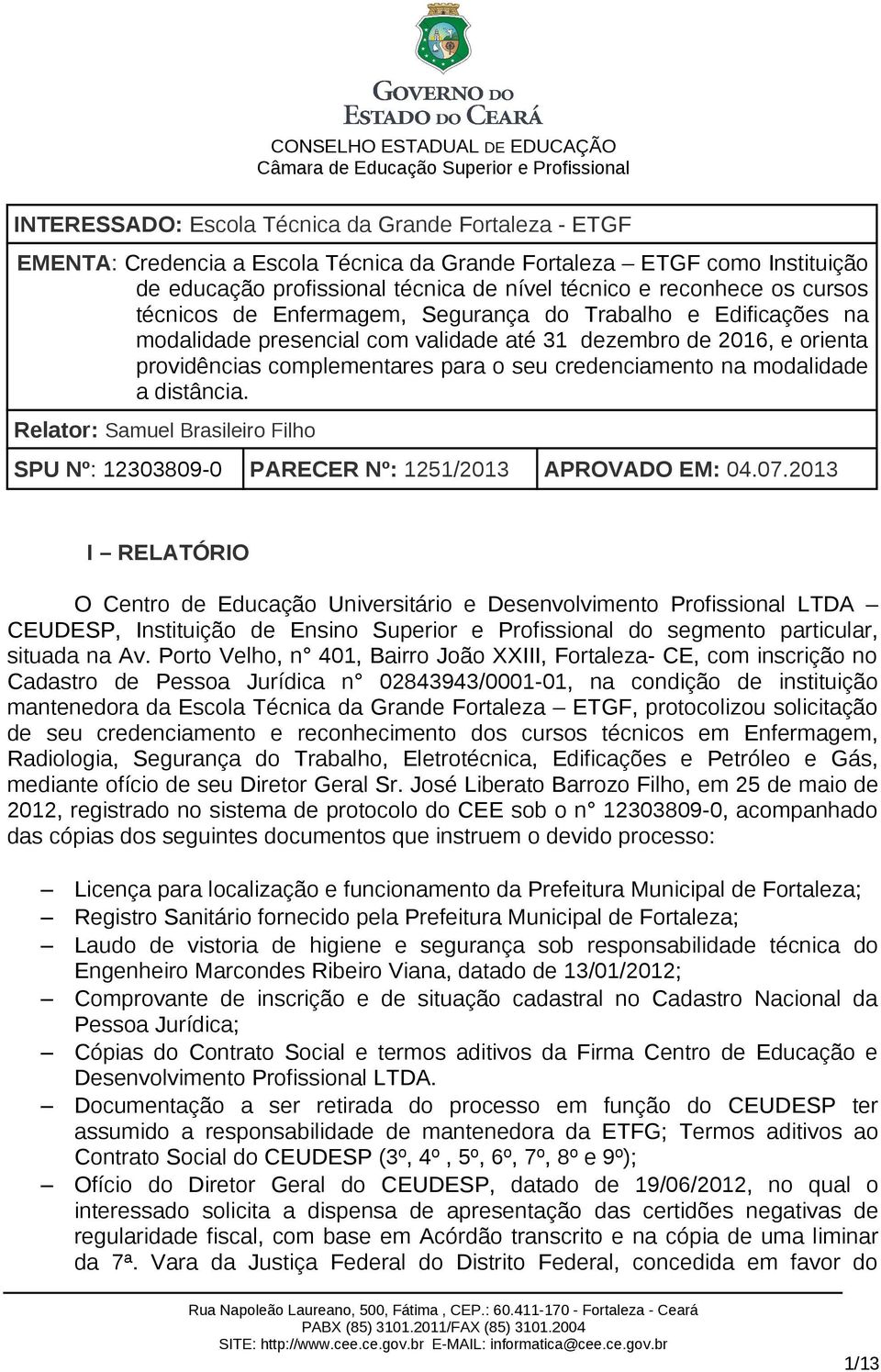 modalidade a distância. Relator: Samuel Brasileiro Filho SPU Nº: 12303809-0 PARECER Nº: 1251/2013 APROVADO EM: 04.07.