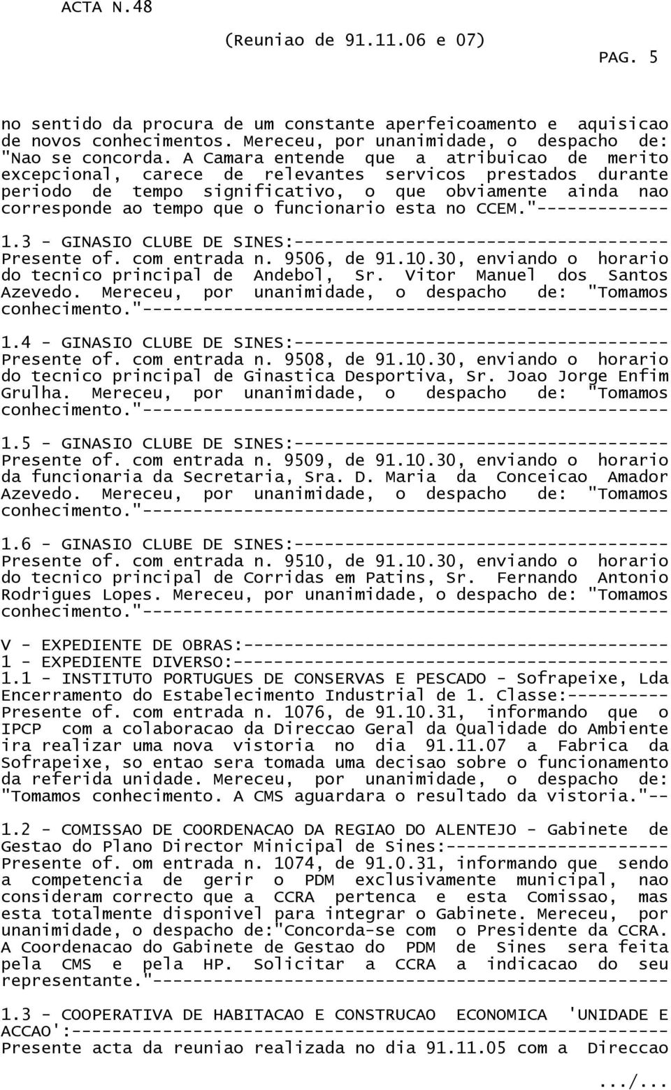 funcionario esta no CCEM."------------- 1.3 - GINASIO CLUBE DE SINES:------------------------------------- Presente of. com entrada n. 9506, de 91.10.