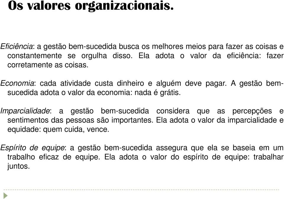 A gestão bem- sucedida adota o valor da economia: nada é grátis.