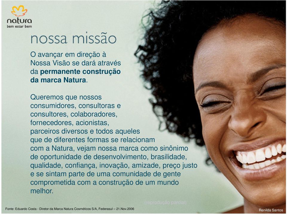 formas se relacionam com a Natura, vejam nossa marca como sinônimo de oportunidade de desenvolvimento, brasilidade, qualidade, confiança, inovação, amizade,