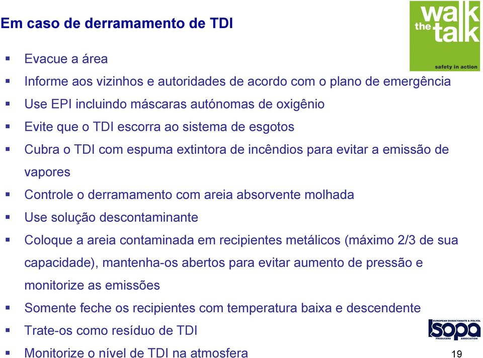 absorvente molhada Use solução descontaminante Coloque a areia contaminada em recipientes metálicos (máximo 2/3 de sua capacidade), mantenha-os abertos para evitar