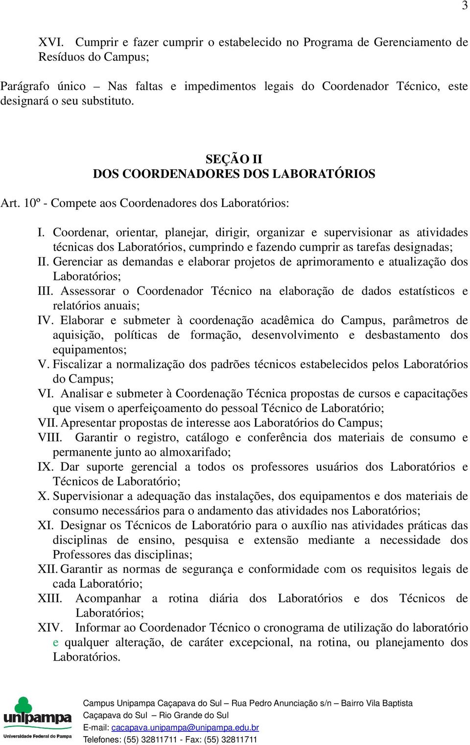SEÇÃO II DOS COORDENADORES DOS LABORATÓRIOS Art. 10º - Compete aos Coordenadores dos Laboratórios: I.
