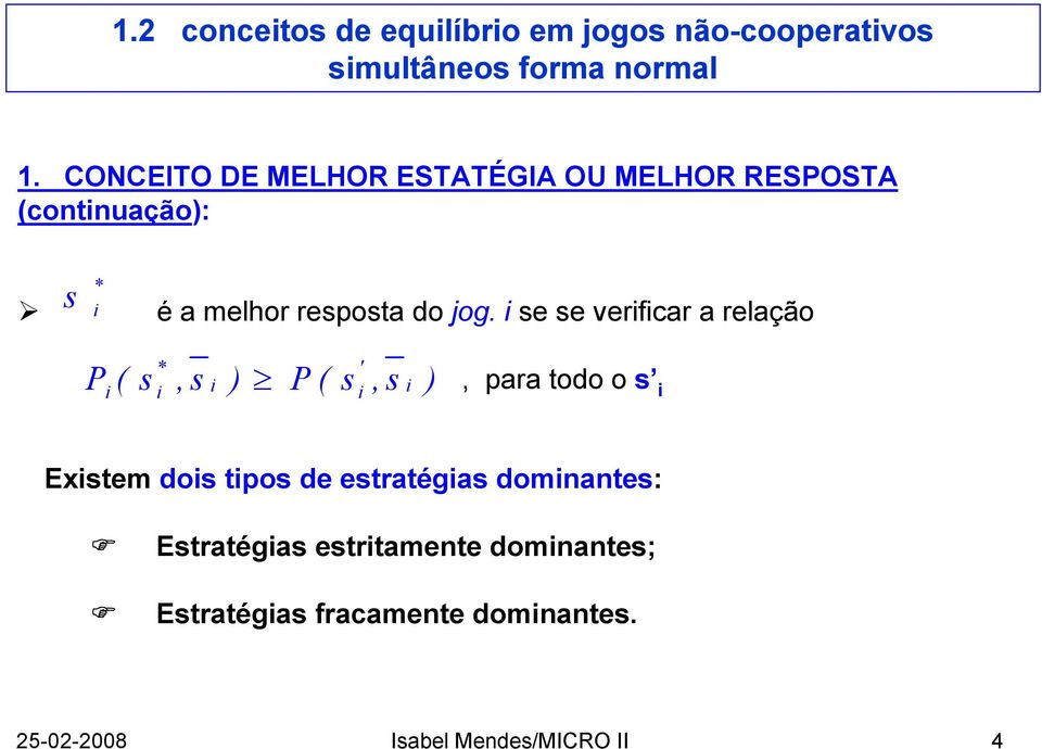 i se se verificar a relação * ' P i( s i,s i ) P( s i,s i ), para todo o s i