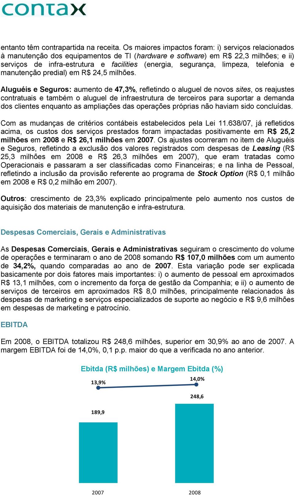 limpeza, telefonia e manutenção predial) em R$ 24,5 milhões.