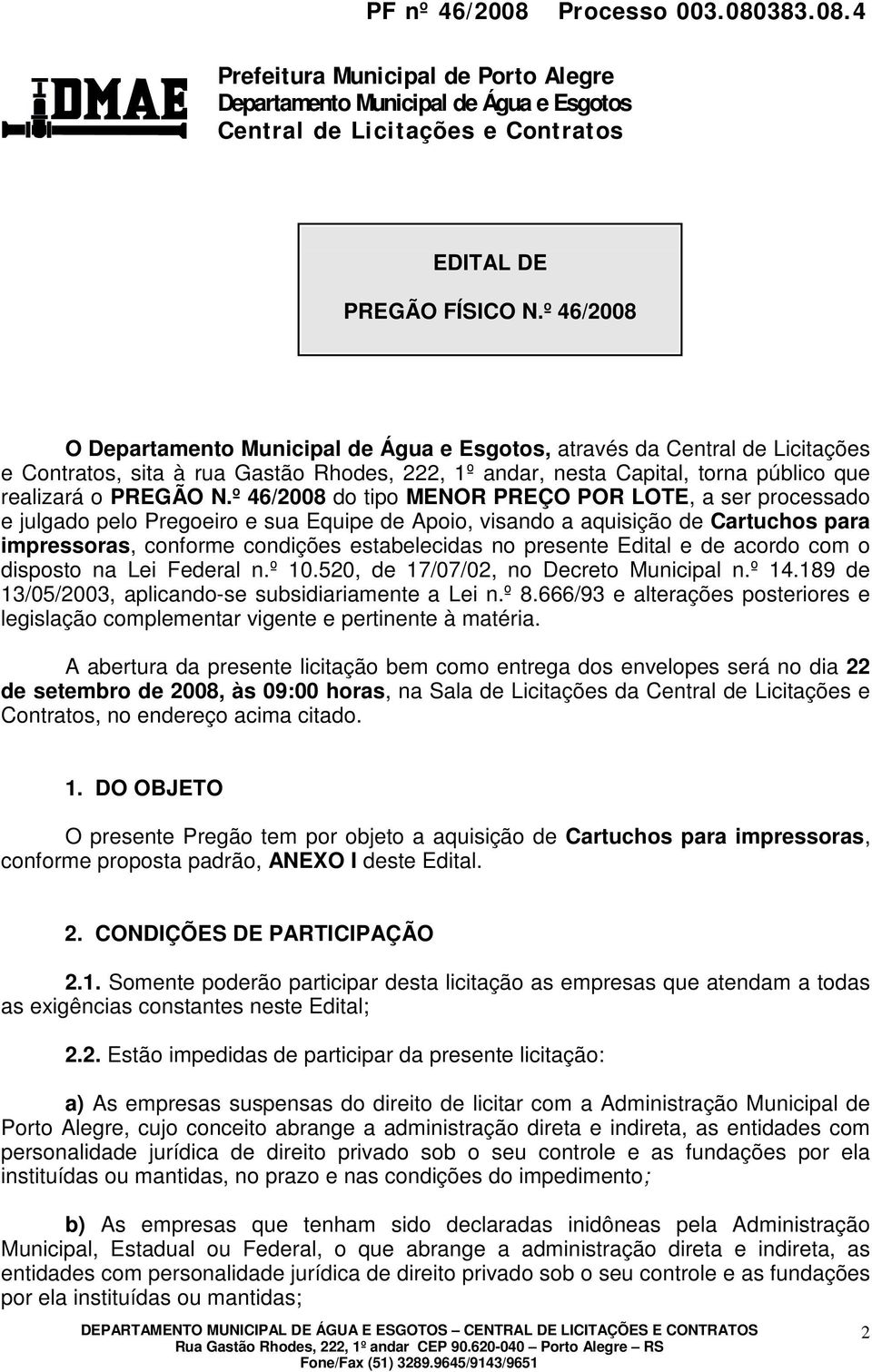 presente Edital e de acordo com o disposto na Lei Federal n.º 10.520, de 17/07/02, no Decreto Municipal n.º 14.189 de 13/05/2003, aplicando-se subsidiariamente a Lei n.º 8.