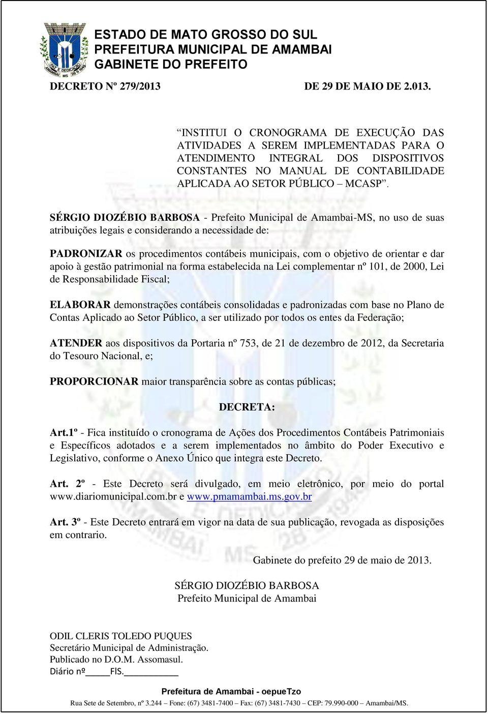 SÉRGIO DIOZÉBIO BARBOSA - Prefeito Municipal de Amambai-MS, no uso de suas atribuições legais e considerando a necessidade de: PADRONIZAR os procedimentos contábeis municipais, com o objetivo de