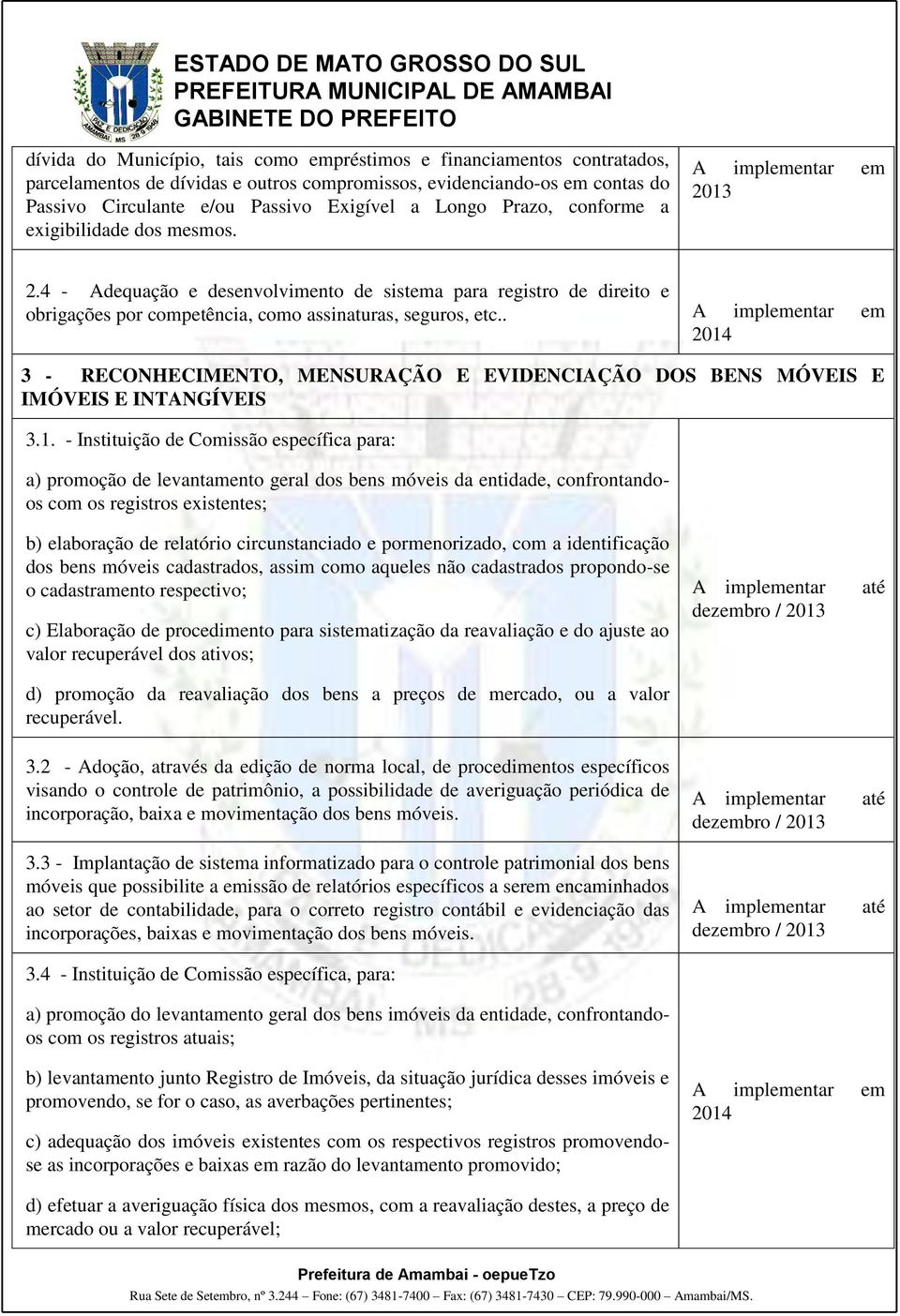 . 3 - RECONHECIMENTO, MENSURAÇÃO E EVIDENCIAÇÃO DOS BENS MÓVEIS E IMÓVEIS E INTANGÍVEIS 3.1.