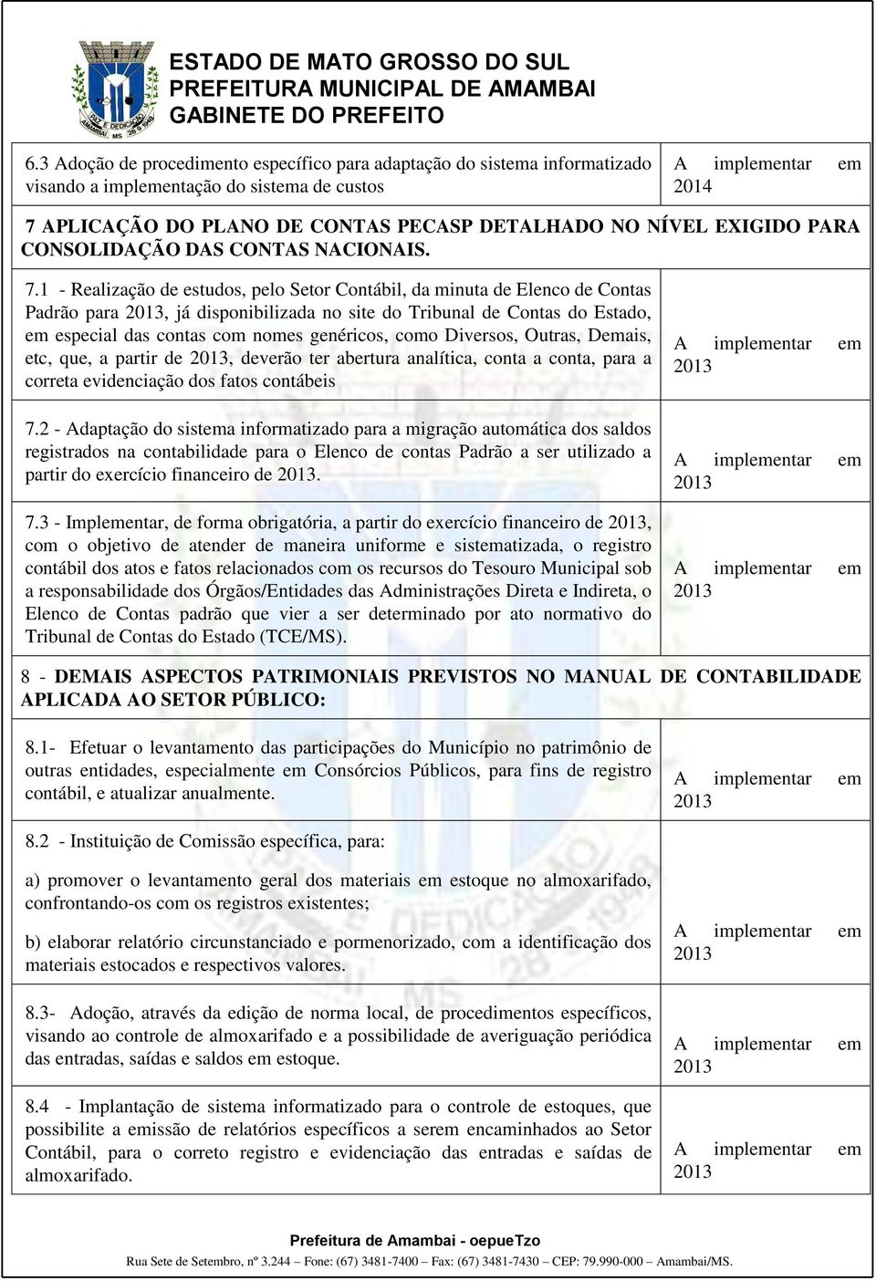 1 - Realização de estudos, pelo Setor Contábil, da minuta de Elenco de Contas Padrão para, já disponibilizada no site do Tribunal de Contas do Estado, em especial das contas com nomes genéricos, como