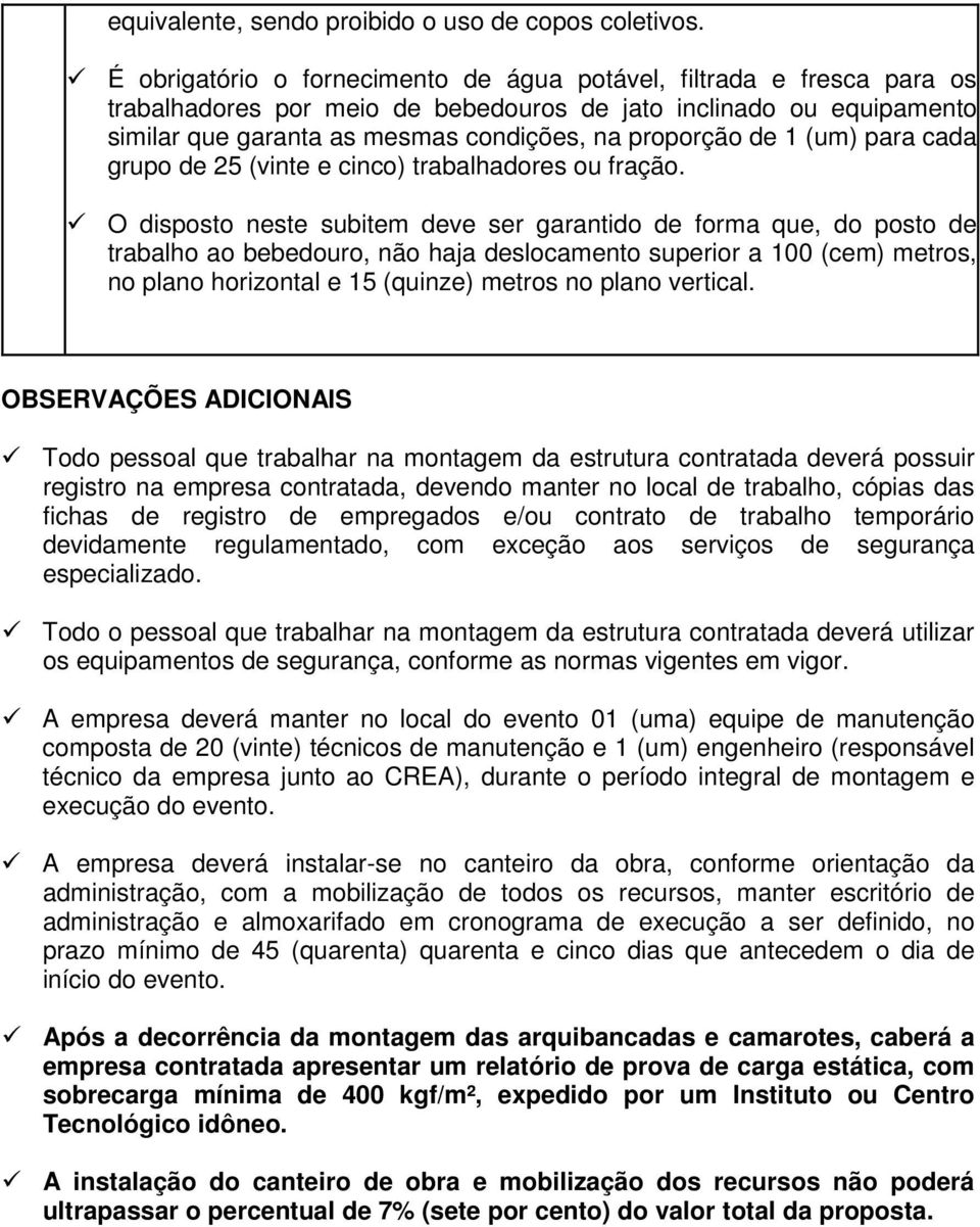 1 (um) para cada grupo de 25 (vinte e cinco) trabalhadores ou fração.