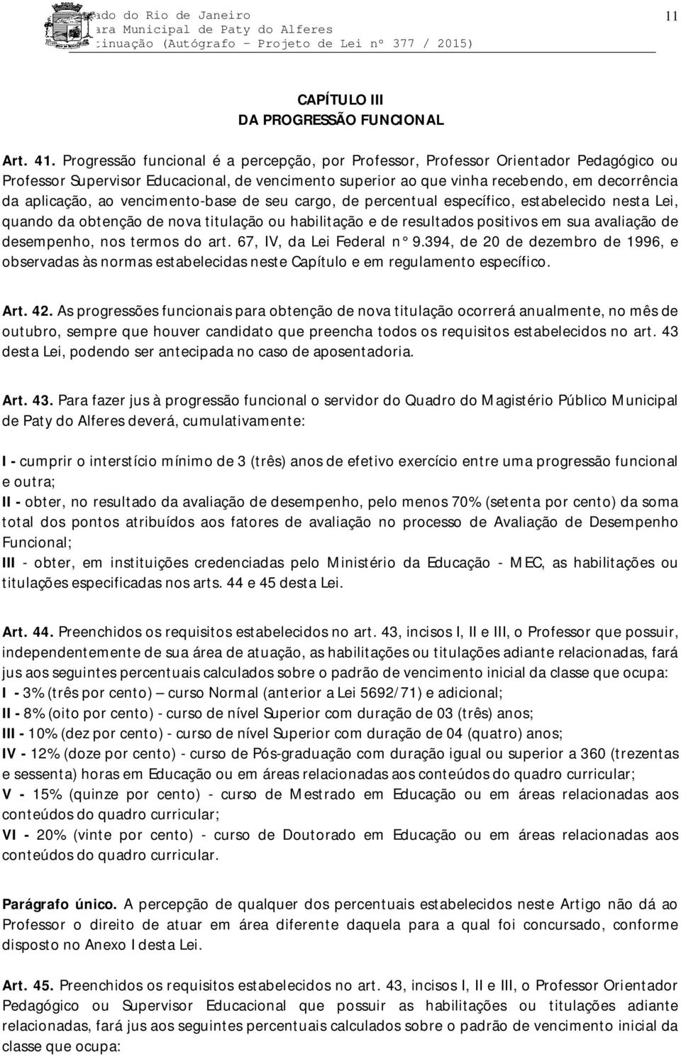 vencimento-base de seu cargo, de percentual específico, estabelecido nesta Lei, quando da obtenção de nova titulação ou habilitação e de resultados positivos em sua avaliação de desempenho, nos