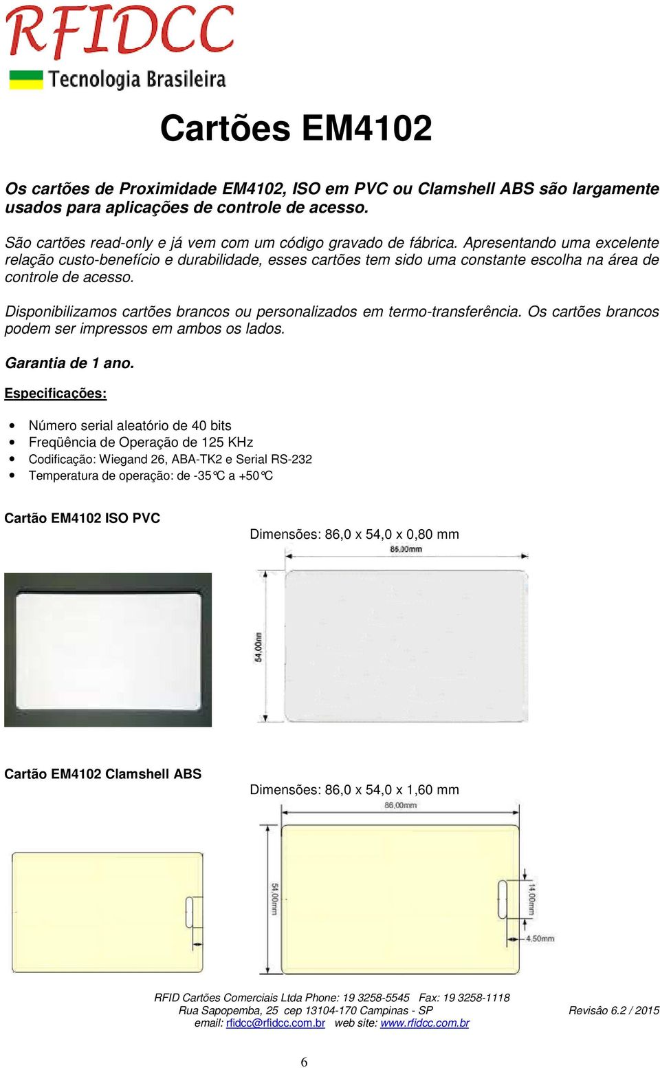 Apresentando uma excelente relação custo-benefício e durabilidade, esses cartões tem sido uma constante escolha na área de controle de acesso.