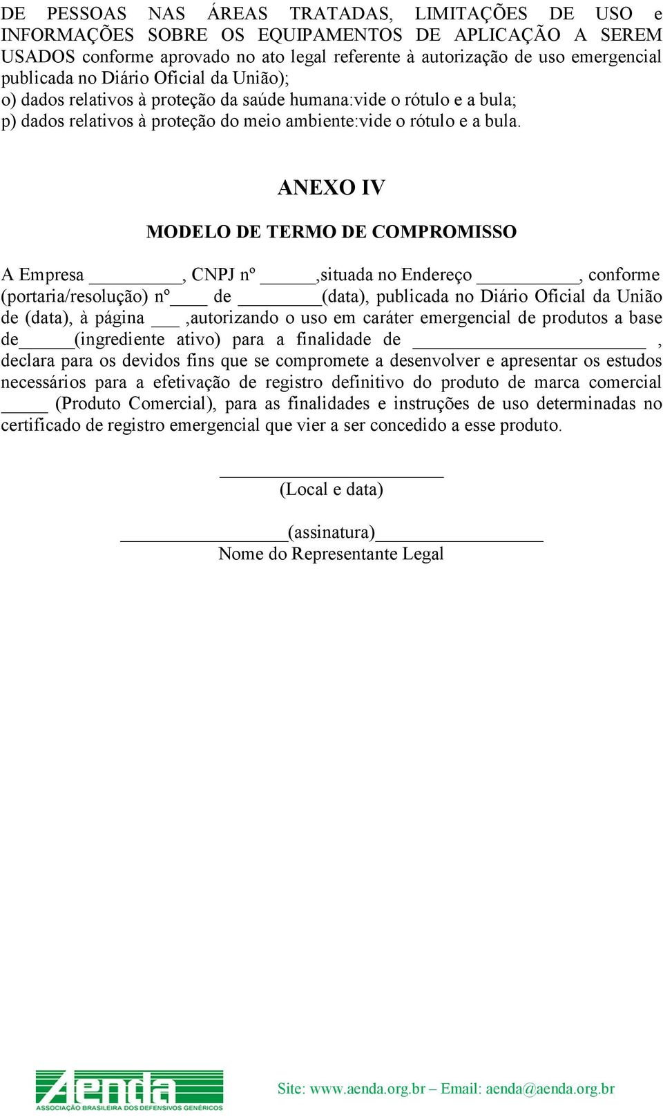 ANEXO IV MODELO DE TERMO DE COMPROMISSO A Empresa, CNPJ nº,situada no Endereço, conforme (portaria/resolução) nº de (data), publicada no Diário Oficial da União de (data), à página,autorizando o uso