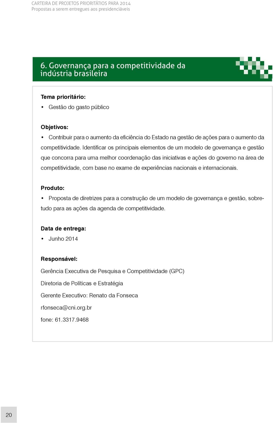 Identificar os principais elementos de um modelo de governança e gestão que concorra para uma melhor coordenação das iniciativas e ações do governo na área de competitividade, com base no exame de