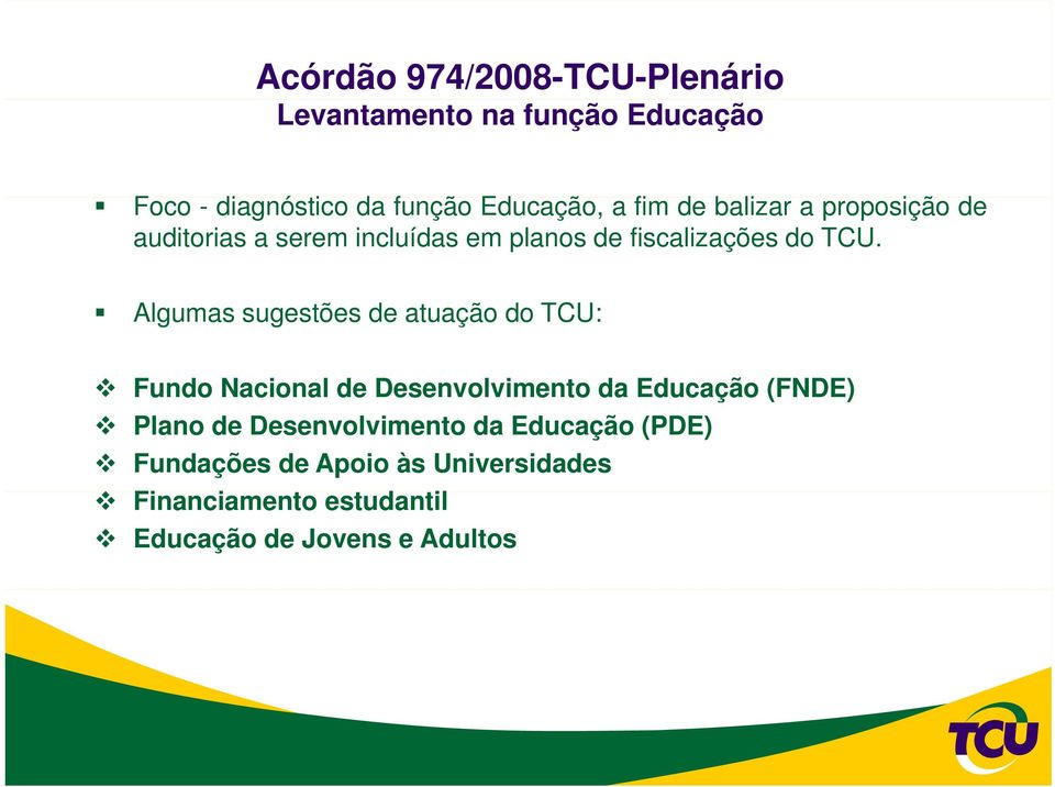 Algumas sugestões de atuação do TCU: Fundo Nacional de Desenvolvimento da Educação (FNDE) Plano de