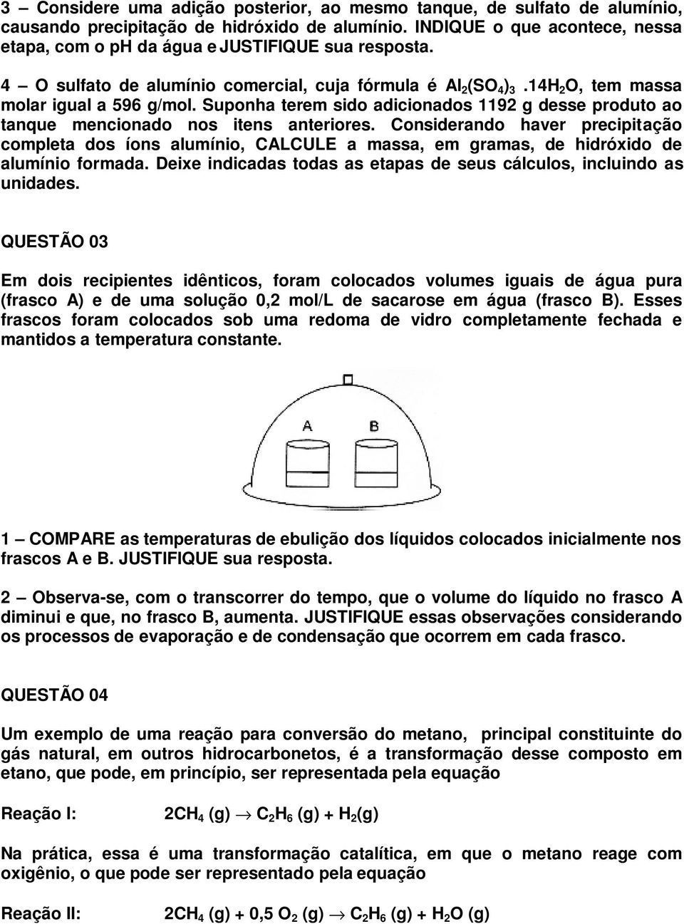 Suponha terem sido adicionados 1192 g desse produto ao tanque mencionado nos itens anteriores.