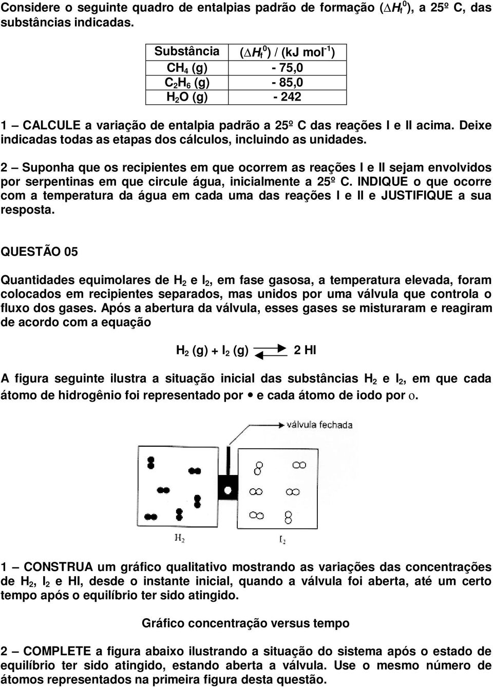 Deixe indicadas todas as etapas dos cálculos, incluindo as unidades.