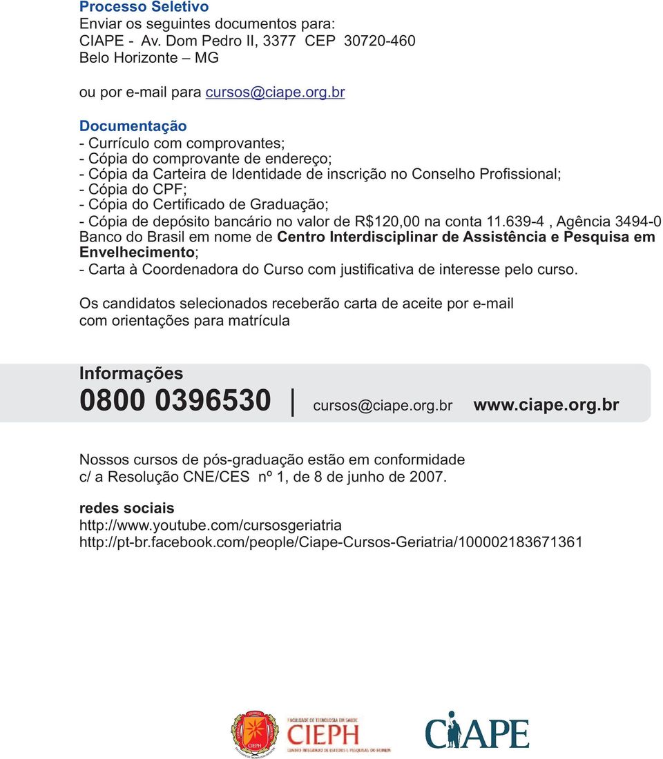 Graduação; - Cópia de depósito bancário no valor de R$120,00 na conta 11.