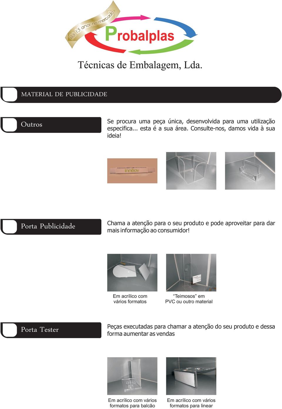 Porta Publicidade Chama a atenção para o seu produto e pode aproveitar para dar mais informação ao consumidor!