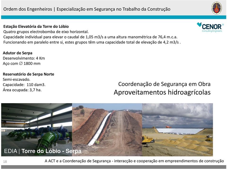 Adutor de Serpa Desenvolvimento: 4 Km Aço com 1800 mm Reservatório de Serpa Norte Semi escavado. Capacidade: 110 dam3.