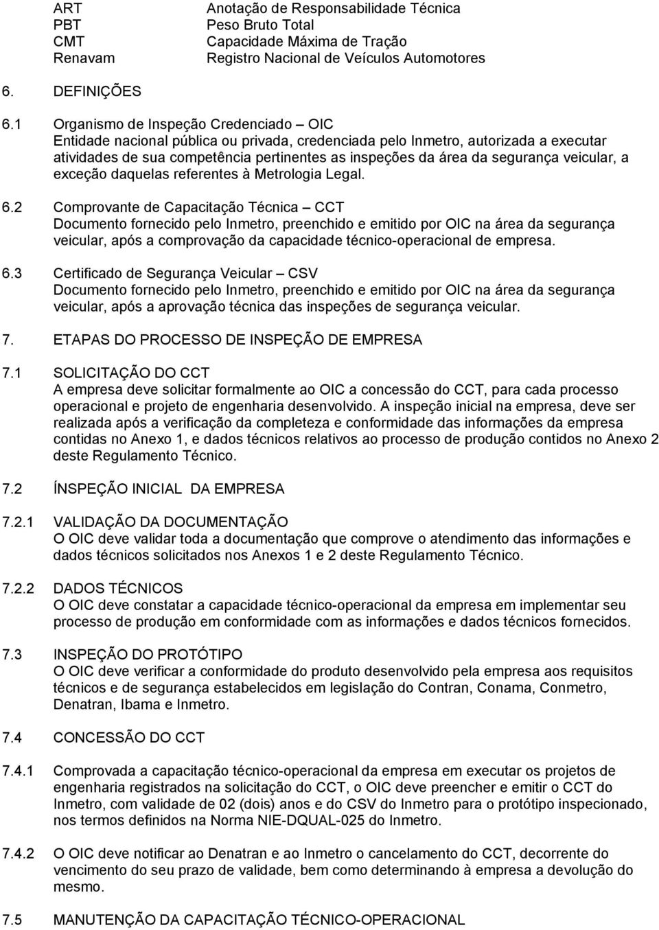 segurança veicular, a exceção daquelas referentes à Metrologia Legal. 6.