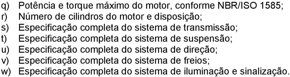 do sistema de suspensão; u) Especificação completa do sistema de direção; v) Especificação