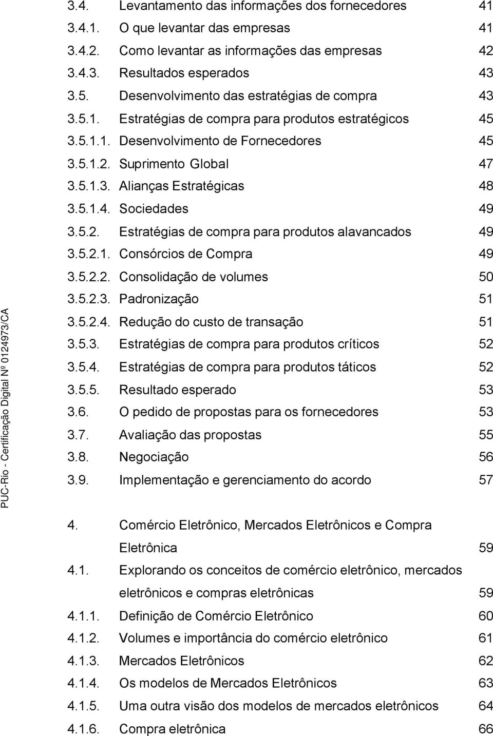 compra para produtos estratégicos Desenvolvimento de Fornecedores Suprimento Global Alianças Estratégicas Sociedades Estratégias de compra para produtos alavancados Consórcios de Compra Consolidação