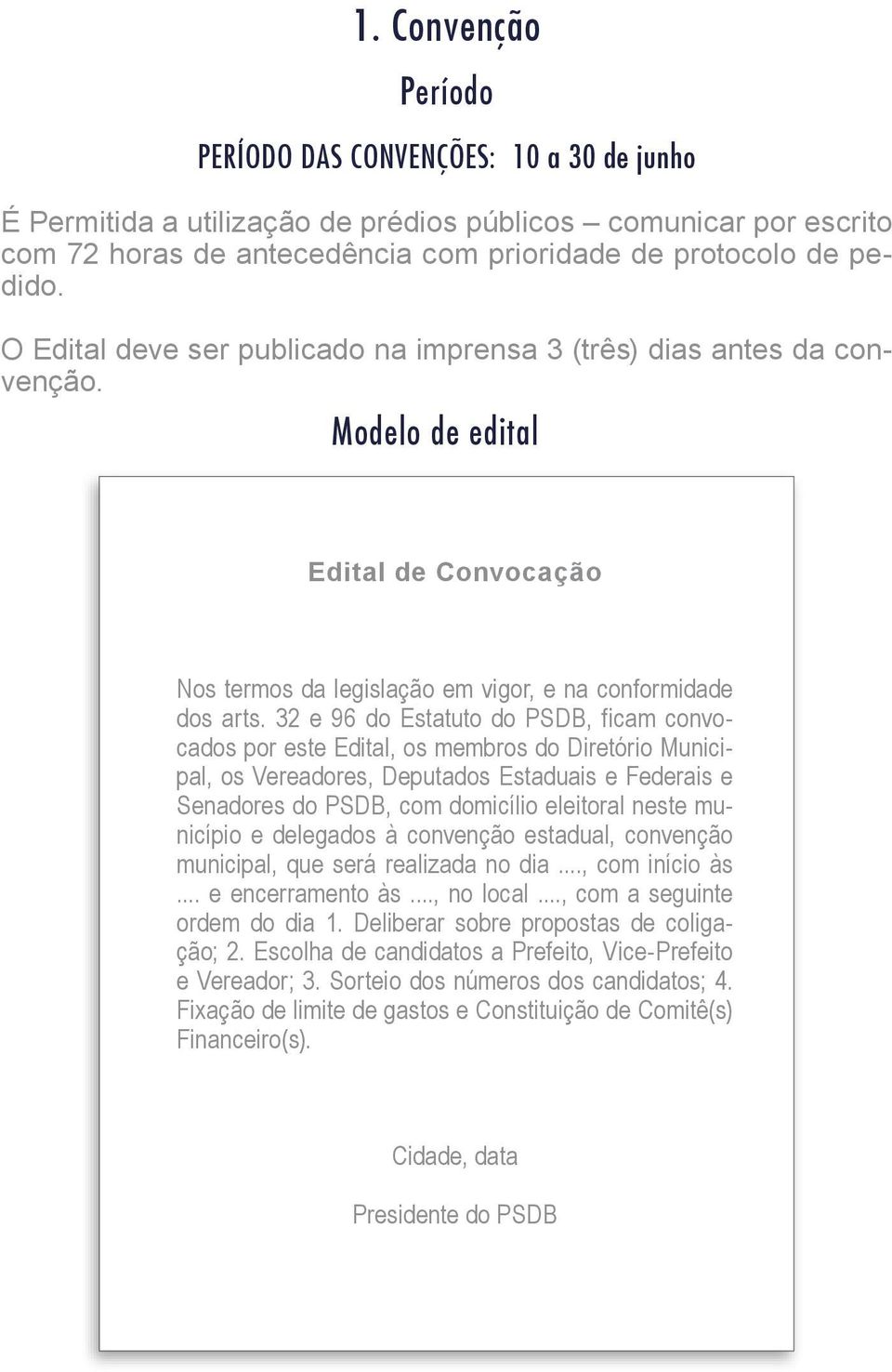 32 e 96 do Estatuto do PSDB, ficam convocados por este Edital, os membros do Diretório Municipal, os Vereadores, Deputados Estaduais e Federais e Senadores do PSDB, com domicílio eleitoral neste