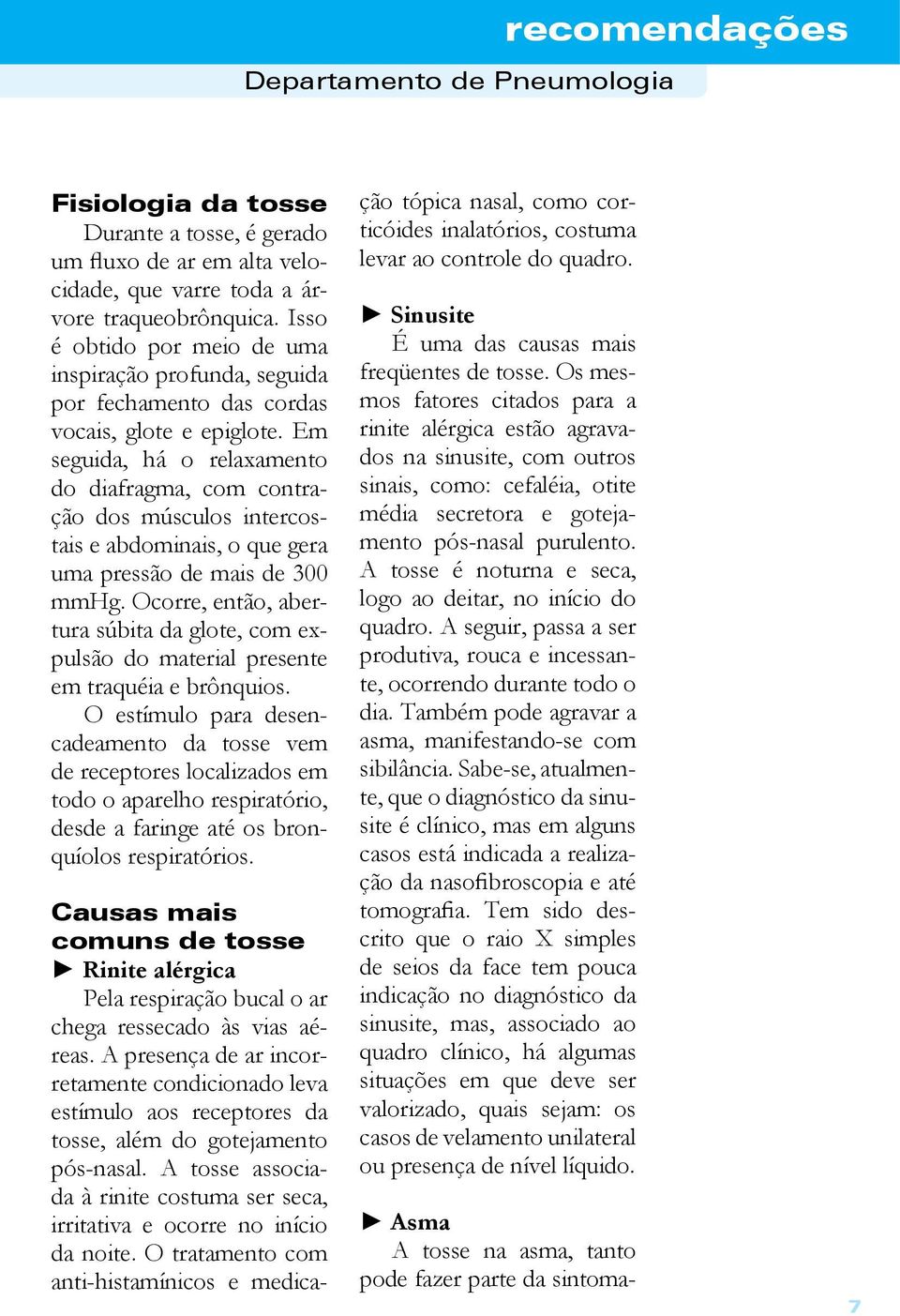 Em seguida, há o relaxamento do diafragma, com contração dos músculos intercostais e abdominais, o que gera uma pressão de mais de 300 mmhg.