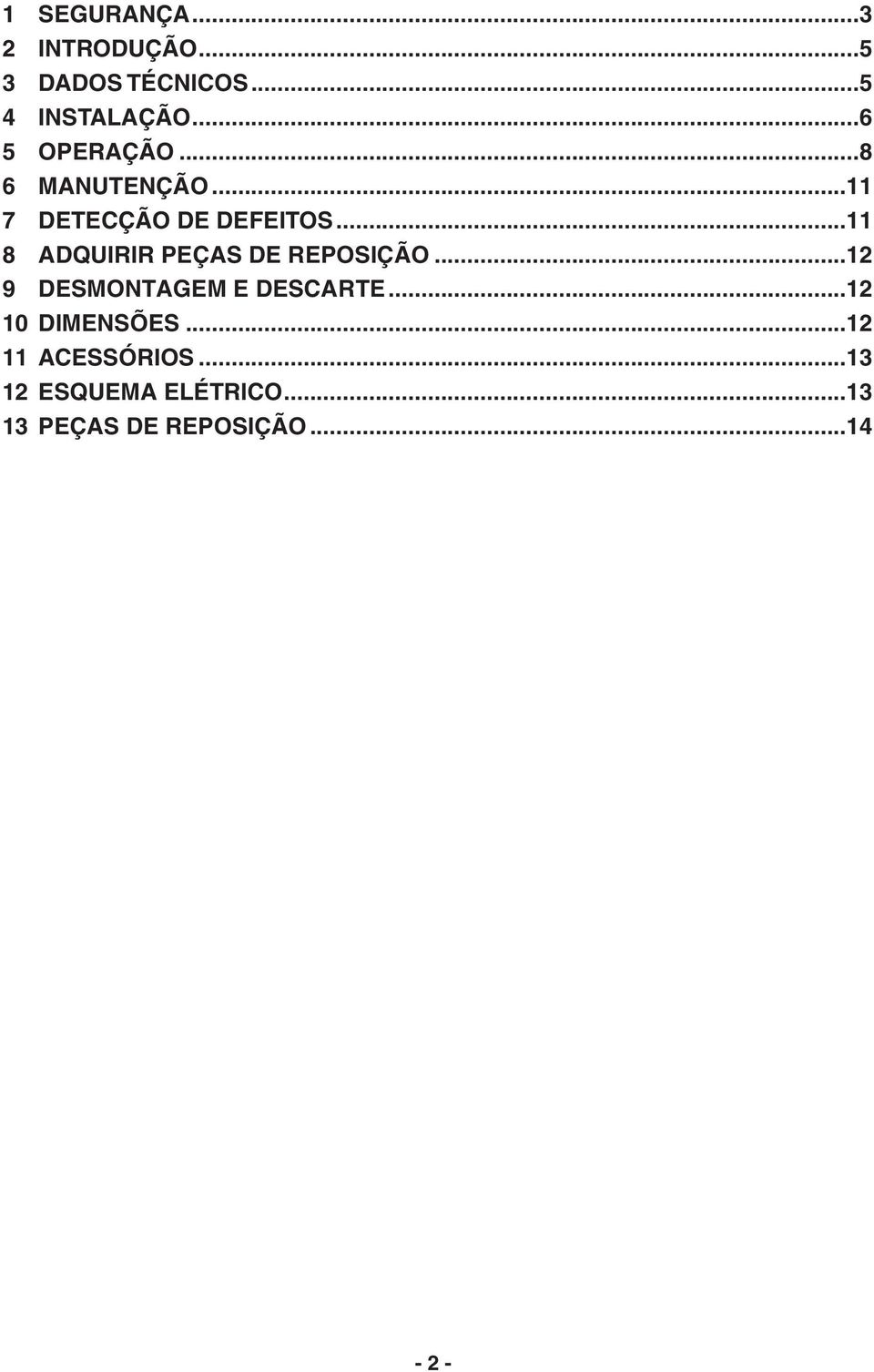 .. 8 ADQUIRIR PEÇAS DE REPOSIÇÃO...2 9 DESMONTAGEM E DESCARTE.