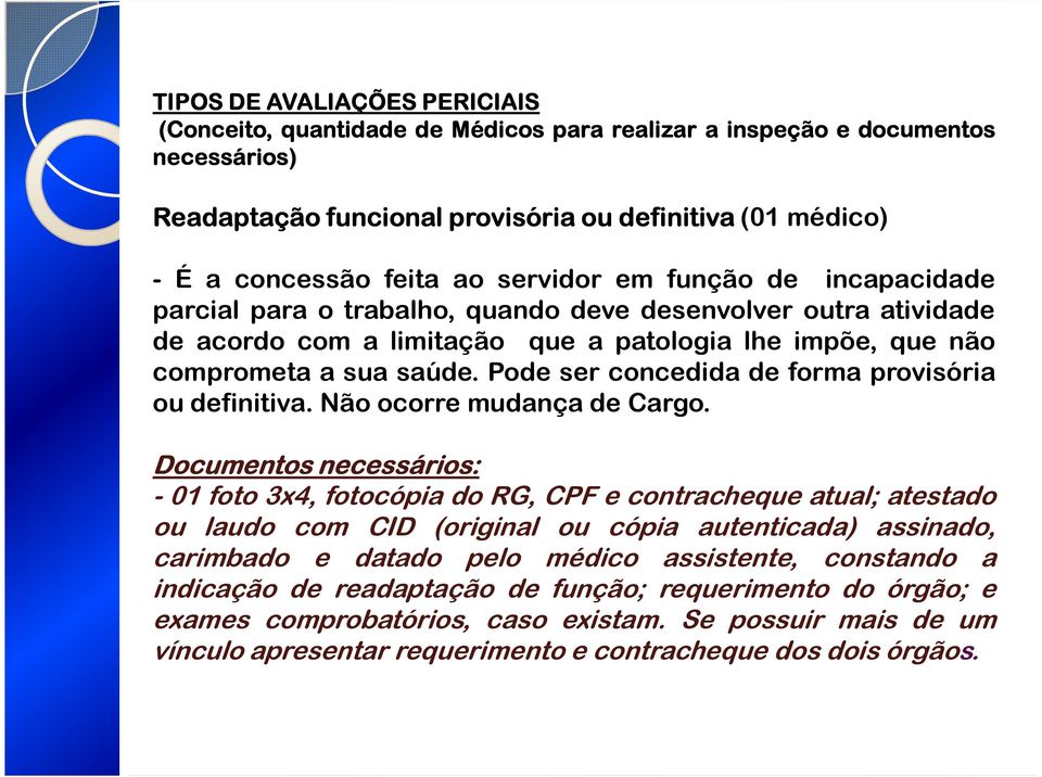 Pode ser concedida de forma provisória ou definitiva. Não ocorre mudança de Cargo.