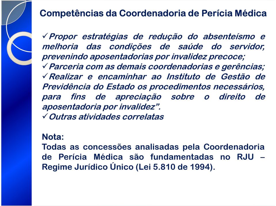 de Previdência do Estado os procedimentos necessários, para fins de apreciação sobre o direito de aposentadoria por invalidez.