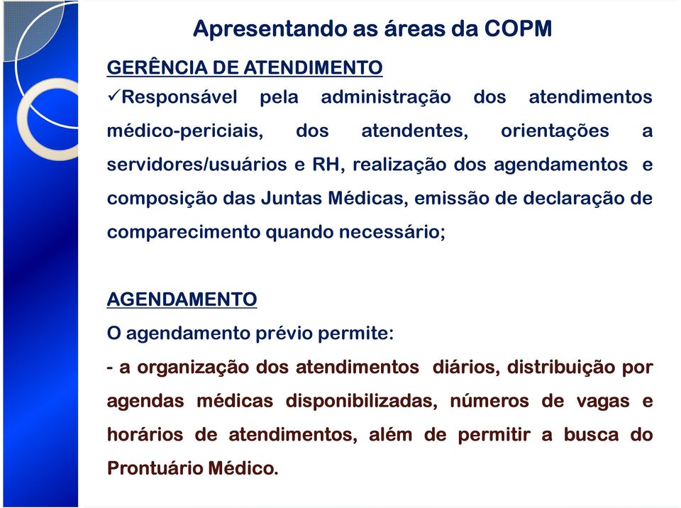 declaração de comparecimento quando necessário; AGENDAMENTO O agendamento prévio permite: - a organização dos atendimentos