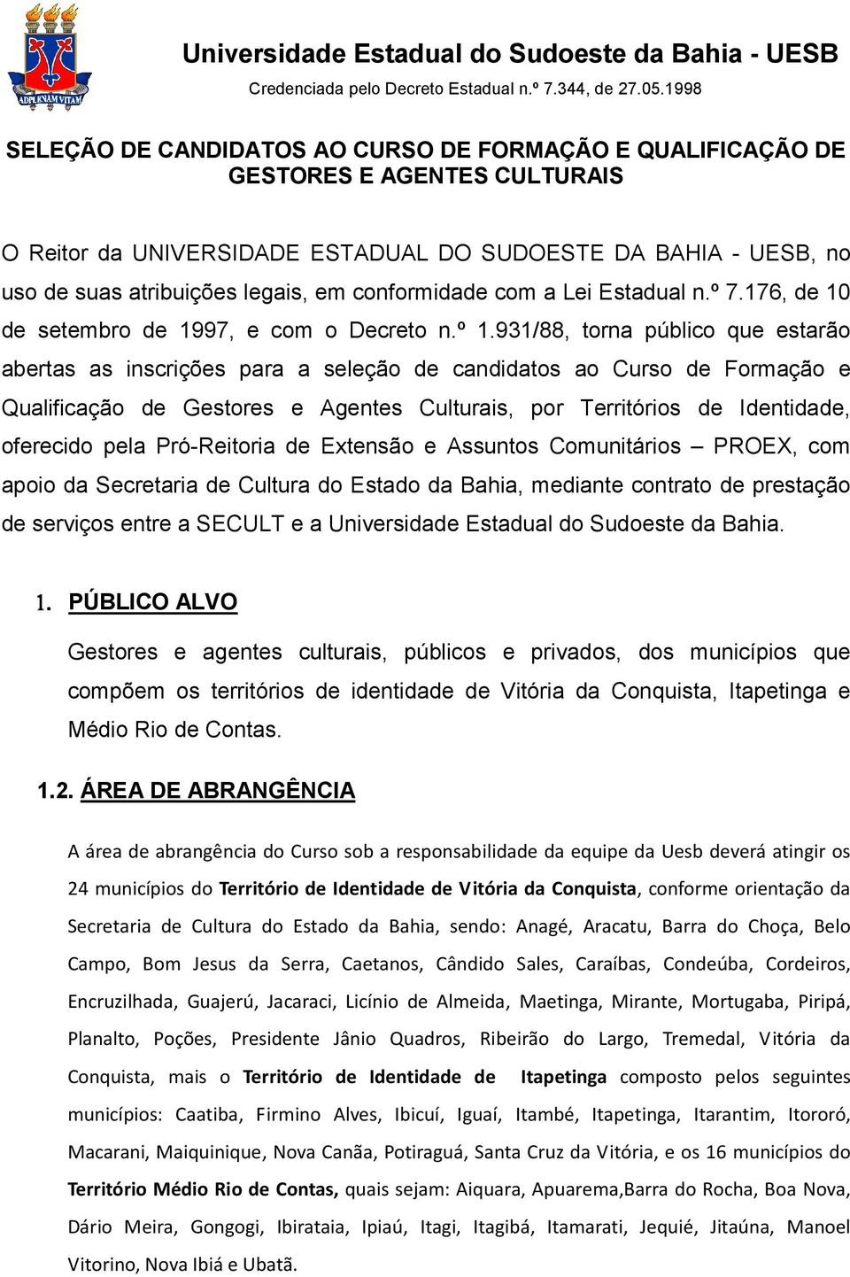 conformidade com a Lei Estadual n.º 7.176, de 10 de setembro de 1997, e com o Decreto n.º 1.