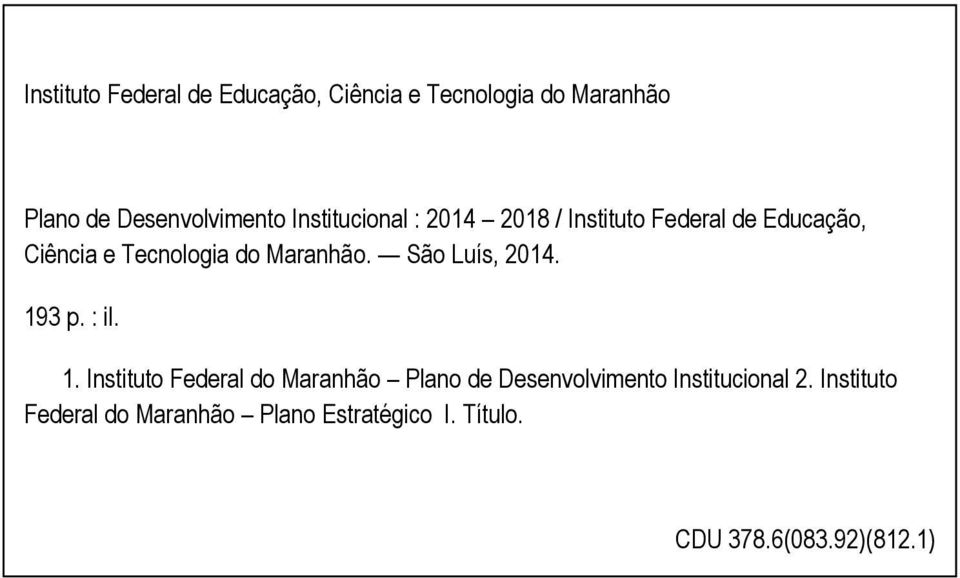 São Luís, 2014. 193 p. : il. 1. Instituto Federal do Maranhão Plano de Desenvolvimento Institucional 2.