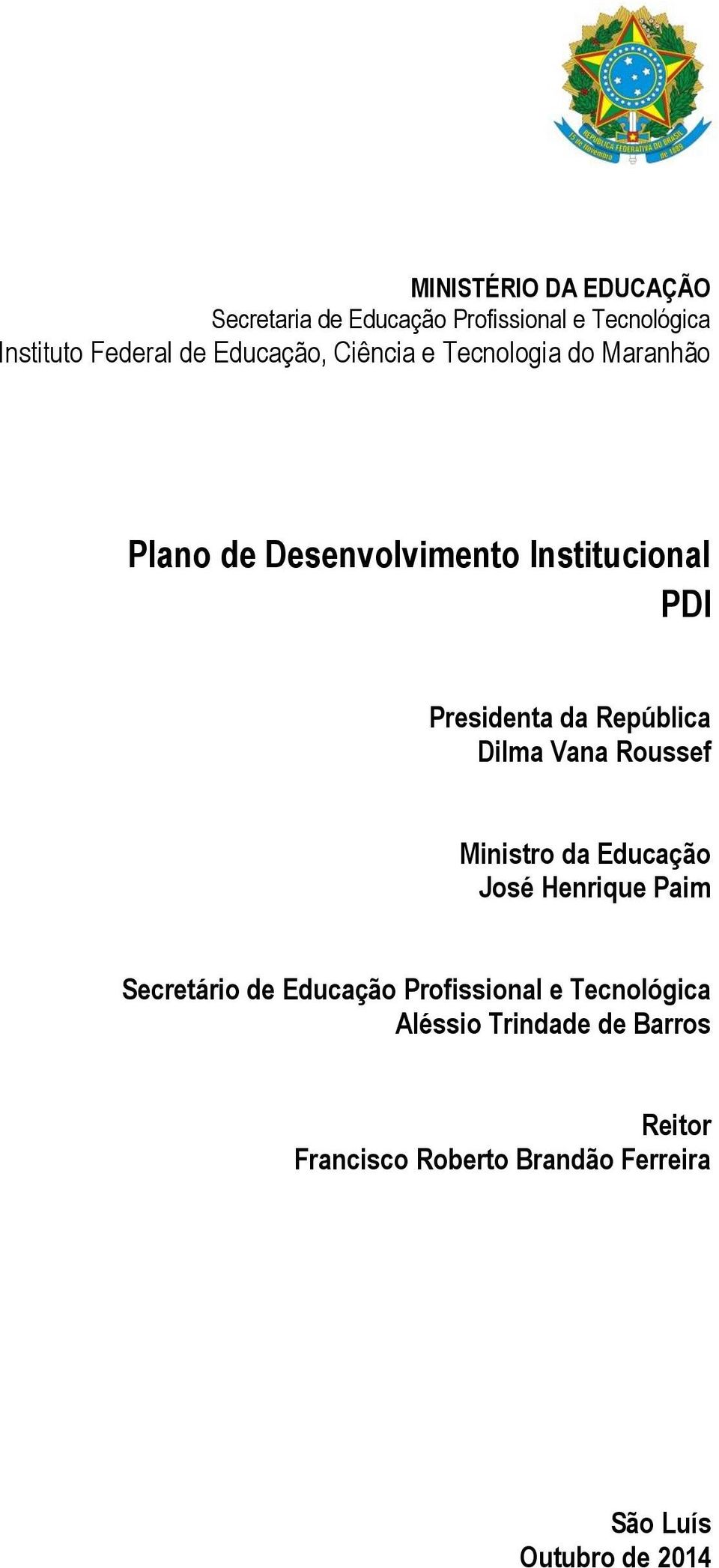 República Dilma Vana Roussef Ministro da Educação José Henrique Paim Secretário de Educação