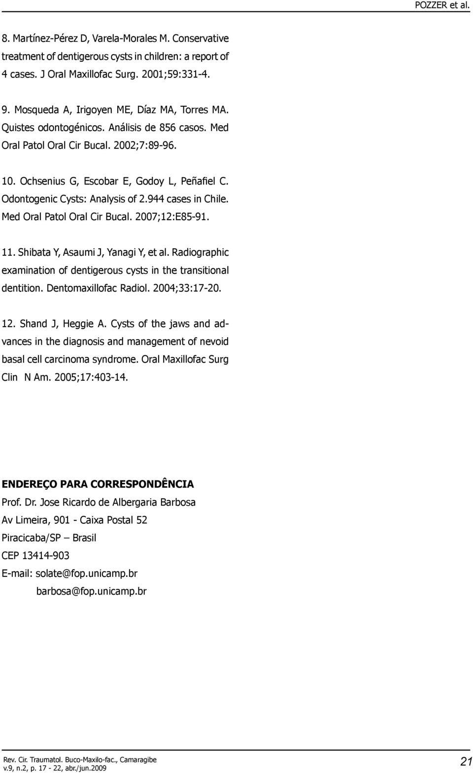 Odontogenic Cysts: Analysis of 2.944 cases in Chile. Med Oral Patol Oral Cir Bucal. 2007;12:E85-91. 11. Shibata Y, Asaumi J, Yanagi Y, et al.