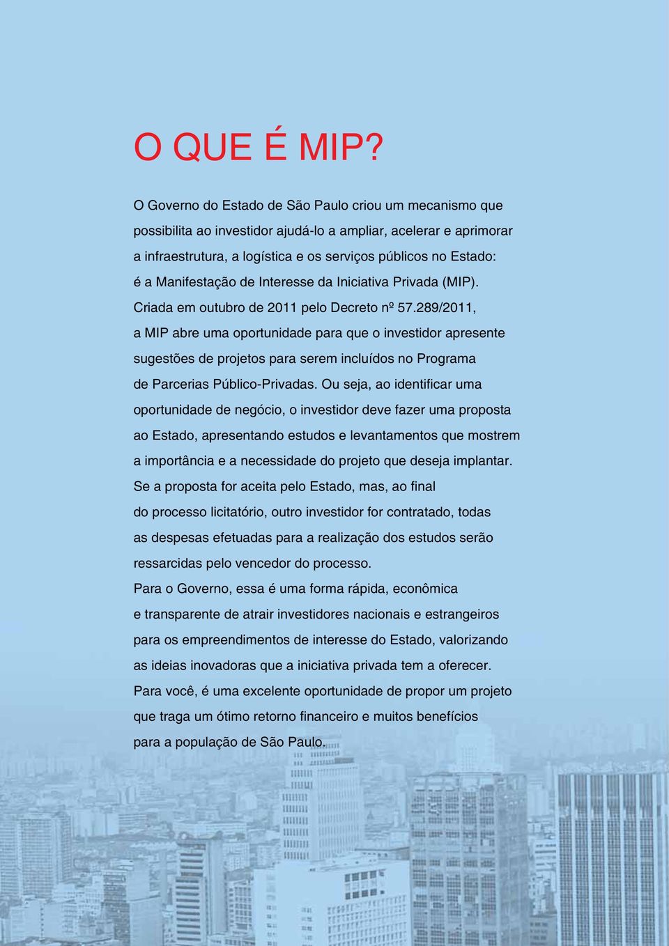 Manifestação de Interesse da Iniciativa Privada (MIP). Criada em outubro de 2011 pelo Decreto nº 57.