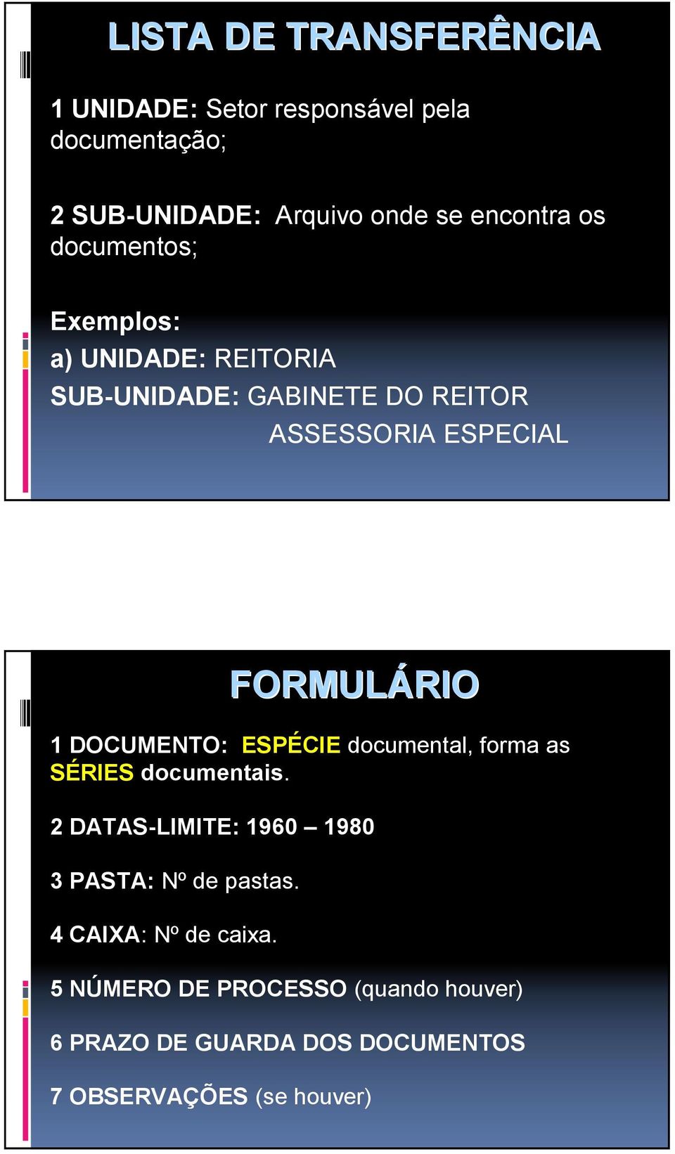 1 DOCUMENTO: ESPÉCIE documental, forma as SÉRIES documentais. 2 DATAS-LIMITE: 1960 1980 3 PASTA: Nº de pastas.