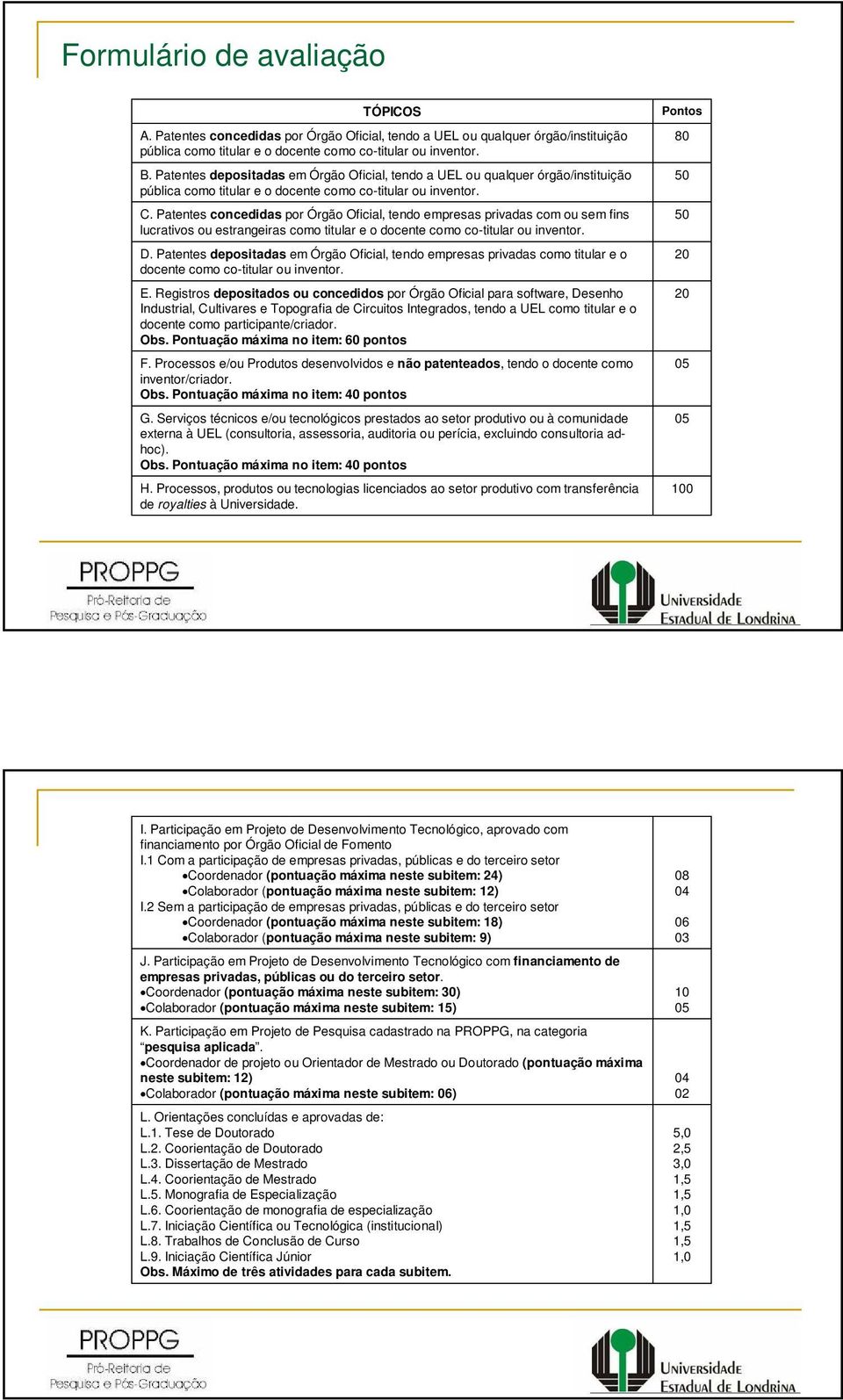 Patentes concedidas por Órgão Oficial, tendo empresas privadas com ou sem fins lucrativos ou estrangeiras como titular e o docente como co-titular ou inventor. D.